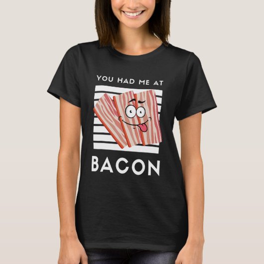 Je had me bij Bacon Bacon Bacon voor Bacon 1 T-shirt (Voorkant)