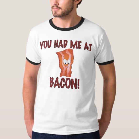 Je had me bij Bacon T-Shirt (Voorkant)
