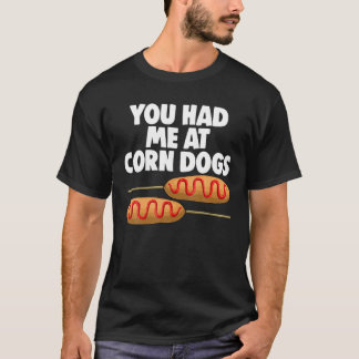 Je had me bij Corn Dog Corn Dogs Foodie Mannen Sau T-shirt