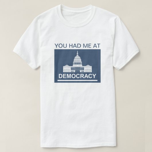 Je had me bij Democracy™ T-Shirt (Design voorkant)
