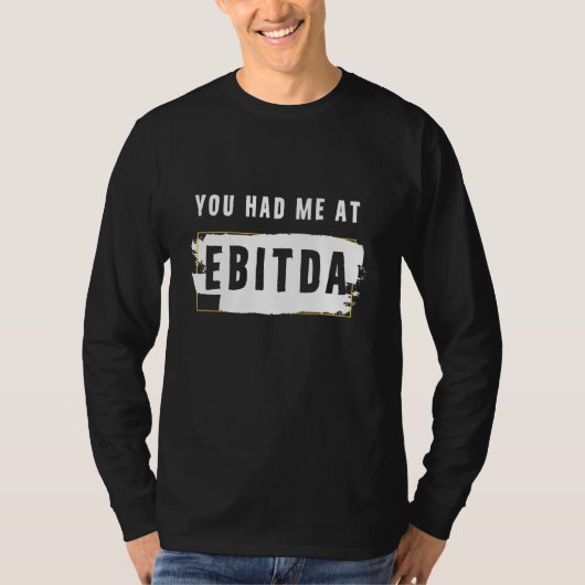 Je had me bij Ebitda Funny Costume Gift. T-shirt (Voorkant)