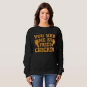 Je Had Me Bij Fried Chicken Kip Trui (Voorkant volledig)