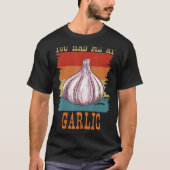 Je had me bij Garlic Garlicoloog Retro Cook. T-shirt (Voorkant)