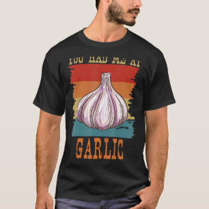 Je had me bij Garlic Garlicoloog Retro Cook. T-shirt
