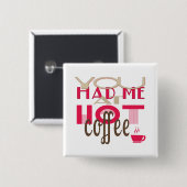 Je had me bij Hot Coffee Vierkante Button 5,1 Cm (Voorkant /achterkant)