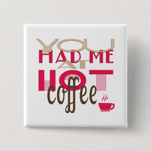 Je had me bij Hot Coffee Vierkante Button 5,1 Cm (Voorkant)