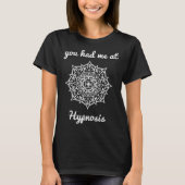 Je had me bij hypnose hypnotiseur wellness healing t-shirt (Voorkant)