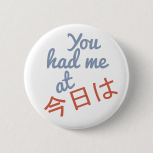 Je had me bij (Japanse Hallo) knoppen Ronde Button 5,7 Cm