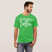 Je had me bij koffie grappig t-shirt (Voorkant volledig)