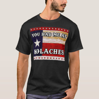 Je had me bij KOLACHE Texas Kolaches Tsjechisch ge T-shirt