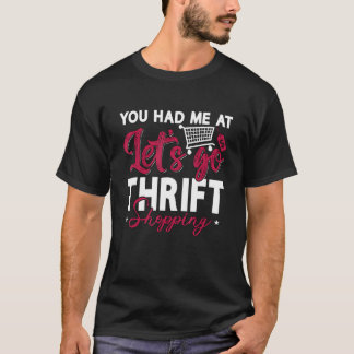 Je had me bij Let's Go Garage Sale Shopper Thrift T-shirt