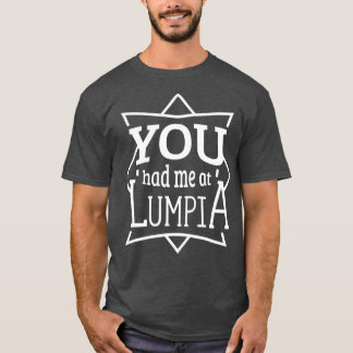 Je had me bij Lumpia Funny Filipino Pinoy Food T-shirt