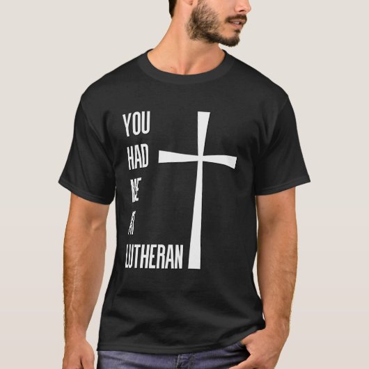 Je had me bij Lutheran Lutheranism Martin Luther R T-shirt (Voorkant)