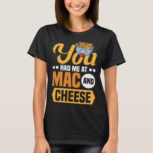 Je had me bij Mac en Cheese Macaroni Mac en Chee T-shirt (Voorkant)