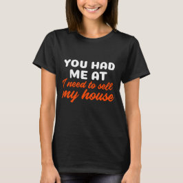 Je had me bij me om mijn huis te verkopen t-shirt