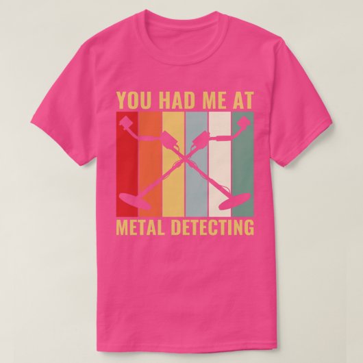 Je had me bij Metal Detective Funny Metal Detector T-shirt (Design voorkant)
