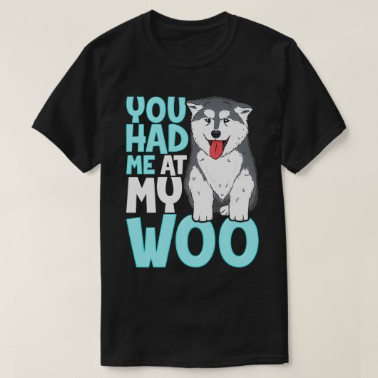 Je had me bij mijn Woo Malamute Schattige grafisch T-shirt (Design voorkant)