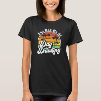 Je Had Me Bij Overdag Drinken Retro Strand Zomer M T-shirt