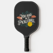 Je Had Me bij Pickleball-ontwerp Pickleball Paddle (Voorkant)