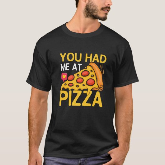 Je had me bij Pizza Pizza Maker Pizza Slice T-shirt (Voorkant)