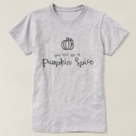 Je had me bij Pumpkin Spice T-Shirt
