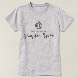 Je had me bij Pumpkin Spice T-Shirt