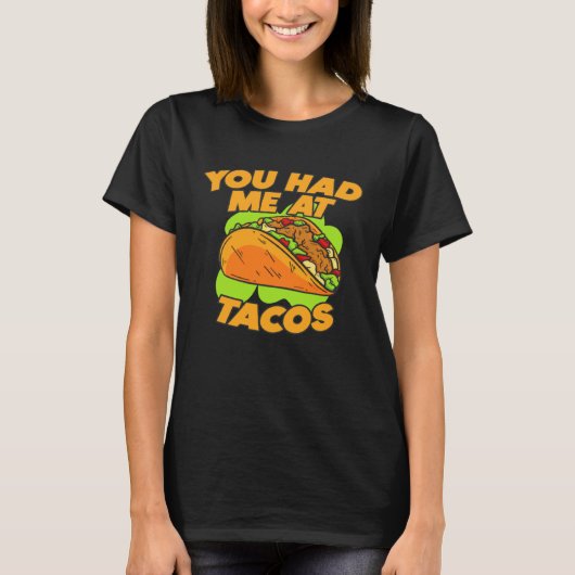 Je had me bij Tacos Quote Gezegde T-shirt (Voorkant)