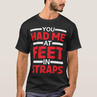 Je had me bij voeten in riemen t-shirt