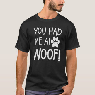 Je had me bij Woof Paw T - shirts voor vrouwen en 