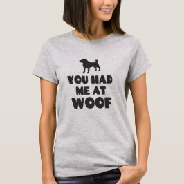 Je had me bij Woof - Schattige Dog T-shirt