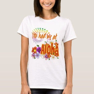 Je had me in Aloha! T-shirt
