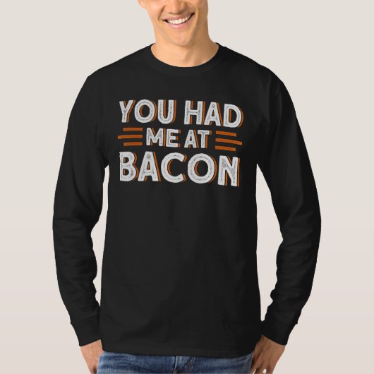 Je had me in Bacon 1 T-shirt (Voorkant)