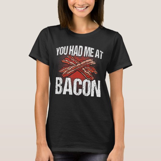 Je had me in Bacon. T-shirt (Voorkant)