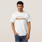 Je had me in Bacon. T-shirt (Voorkant volledig)