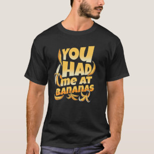 Je had me in Bananas Vegan Fruit Lover Funny Bana T-shirt