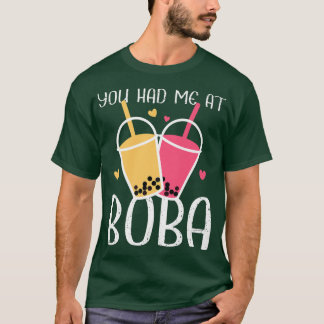 Je had me in Boba twee smakelijke tea animo. T-shirt