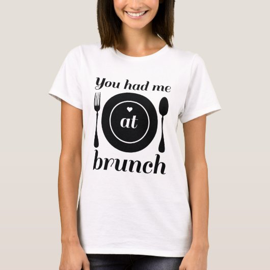 Je had me in Brunch T-shirt (Voorkant)