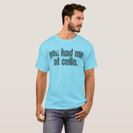 Je had me in Cello T-shirt