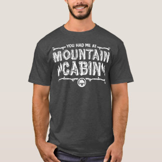 Je had me in Mountain Cabin T-shirt