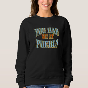 Je had me in Pueblo Tourist Humor Traveler Vacat Trui