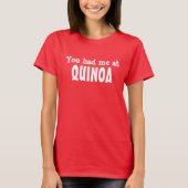 Je had me in QUINOA T-shirt (Voorkant)