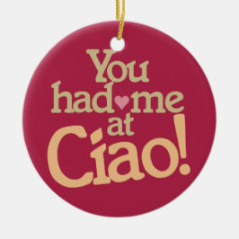 Je had me op Ciao! aangepaste versiering Keramisch Ornament