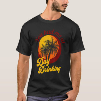 Je had me op dag Drink Retro Beach Summer Fami T-shirt
