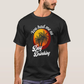 Je had me op dag Drink Retro Beach Summer Fami T-shirt