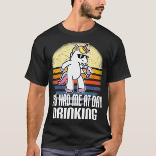 Je had me op dag Drink Unicorn Funny Party Som T-shirt