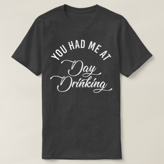 Je had me op de dag Drink grappige volwassen drink T-shirt (Design voorkant)