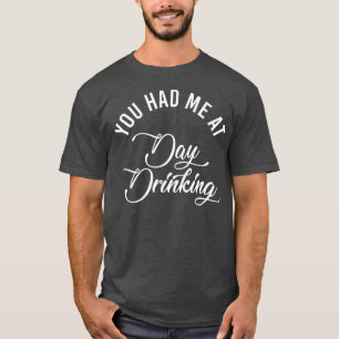 Je had me op de dag Drink grappige volwassen drink T-shirt