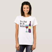 Je had me op Merlot. T-shirt (Voorkant volledig)