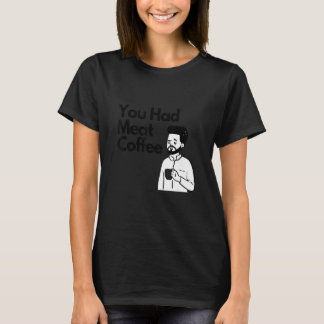 Je Had Vlees Koffie Alles Cafeïne T-shirt