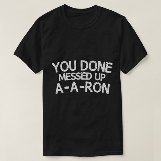 Je hebt AARon T-shirt Funny Humor gedaan (Design voorkant)